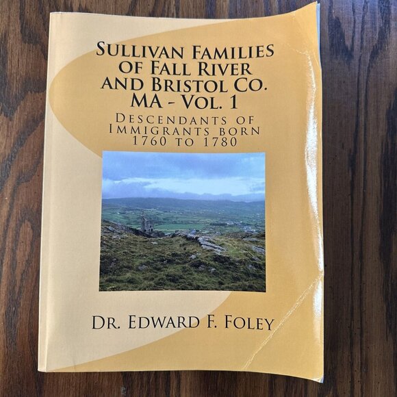 Sullivan Familes of Fall River and Bristol Co. Ma - Vol. 1: Descendants of - Picture 1 of 6